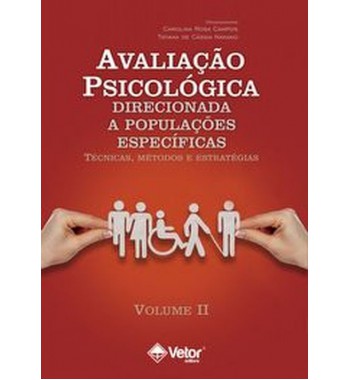 Avaliação Psicológica Direcionada a Populações Específicas: Técnicas, Métodos e Estratégias - Volume II